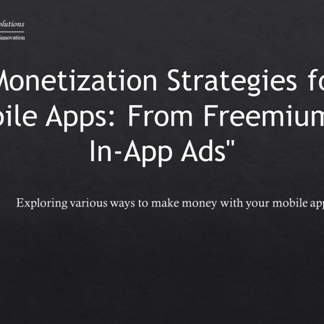 Monetization Strategies for Mobile Apps: From Freemium to In-App Ads